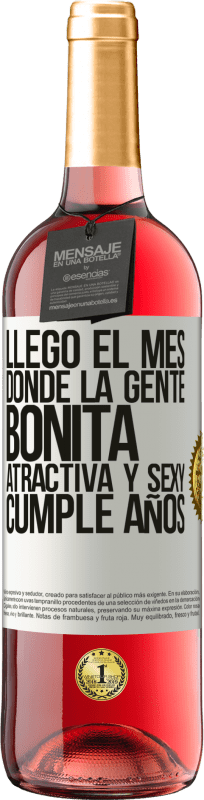 «Llegó el mes, donde la gente bonita, atractiva y sexy, cumple años» Edición ROSÉ