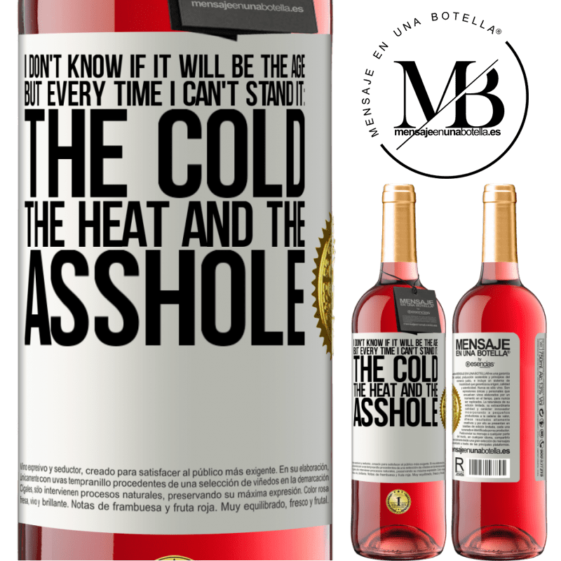 24,95 € Free Shipping | Rosé Wine ROSÉ Edition I don't know if it will be the age, but every time I can't stand it: the cold, the heat and the asshole White Label. Customizable label Young wine Harvest 2021 Tempranillo