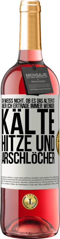 Kostenloser Versand | Roséwein ROSÉ Ausgabe Ich weiß nicht, ob es das Alter ist, aber ich ertrage immer weniger: Kälte, Hitze und Arschlöcher Weißes Etikett. Anpassbares Etikett Junger Wein Ernte 2023 Tempranillo