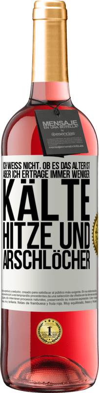 29,95 € | Roséwein ROSÉ Ausgabe Ich weiß nicht, ob es das Alter ist, aber ich ertrage immer weniger: Kälte, Hitze und Arschlöcher Weißes Etikett. Anpassbares Etikett Junger Wein Ernte 2025 Tempranillo
