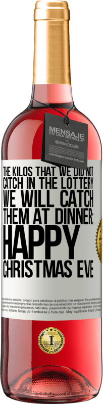 29,95 € Бесплатная доставка | Розовое вино Издание ROSÉ Килограммы, которые мы не поймали в лотерее, мы их поймаем на ужине: Happy Christmas Eve Белая этикетка. Настраиваемая этикетка Молодое вино Урожай 2025 Tempranillo