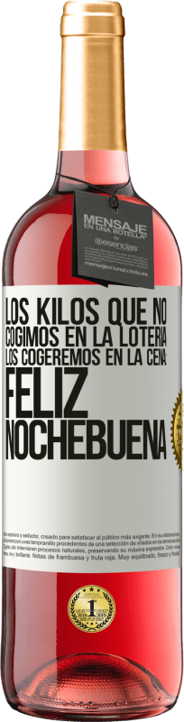 29,95 € Envío gratis | Vino Rosado Edición ROSÉ Los kilos que no cogimos en la lotería, los cogeremos en la cena: Feliz Nochebuena Etiqueta Blanca. Etiqueta personalizable Vino joven Cosecha 2025 Tempranillo
