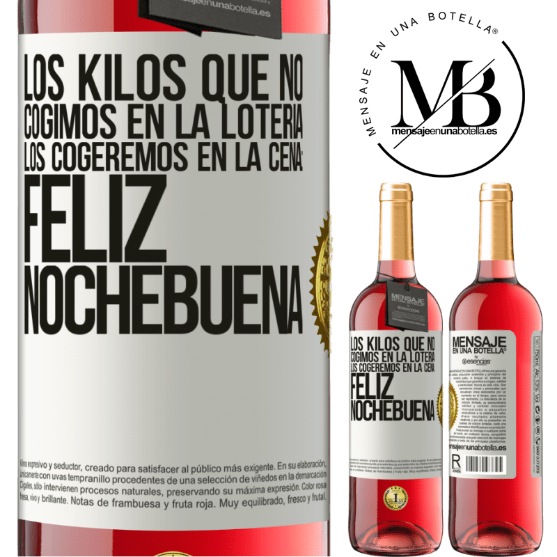 29,95 € Envío gratis | Vino Rosado Edición ROSÉ Los kilos que no cogimos en la lotería, los cogeremos en la cena: Feliz Nochebuena Etiqueta Blanca. Etiqueta personalizable Vino joven Cosecha 2023 Tempranillo