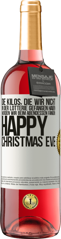 29,95 € Kostenloser Versand | Roséwein ROSÉ Ausgabe Die Kilos, die wir nicht in der Lotterie gefangen haben, werden wir beim Abendessen fangen: Happy Christmas Eve Weißes Etikett. Anpassbares Etikett Junger Wein Ernte 2025 Tempranillo