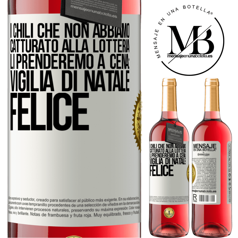 29,95 € Spedizione Gratuita | Vino rosato Edizione ROSÉ I chili che non abbiamo catturato alla lotteria, li prenderemo a cena: vigilia di Natale felice Etichetta Bianca. Etichetta personalizzabile Vino giovane Raccogliere 2023 Tempranillo