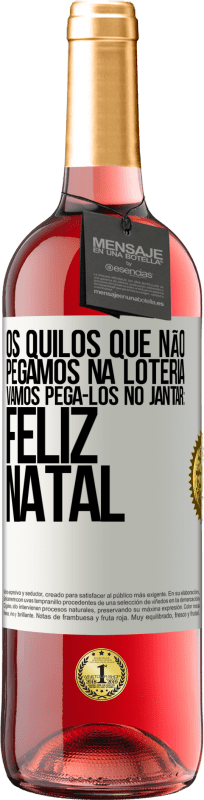 29,95 € Envio grátis | Vinho rosé Edição ROSÉ Os quilos que não pegamos na loteria, vamos pegá-los no jantar: Feliz Natal Etiqueta Branca. Etiqueta personalizável Vinho jovem Colheita 2024 Tempranillo