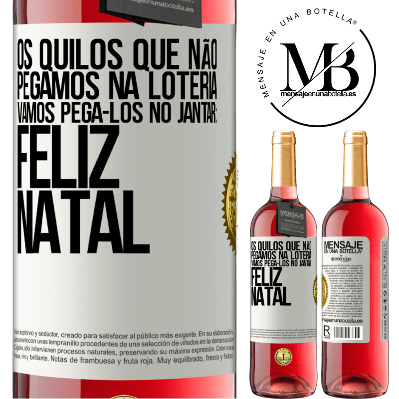 29,95 € Envio grátis | Vinho rosé Edição ROSÉ Os quilos que não pegamos na loteria, vamos pegá-los no jantar: Feliz Natal Etiqueta Branca. Etiqueta personalizável Vinho jovem Colheita 2023 Tempranillo