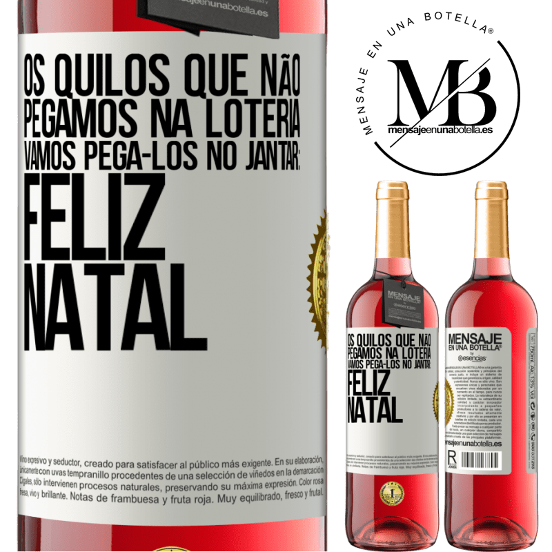 29,95 € Envio grátis | Vinho rosé Edição ROSÉ Os quilos que não pegamos na loteria, vamos pegá-los no jantar: Feliz Natal Etiqueta Branca. Etiqueta personalizável Vinho jovem Colheita 2025 Tempranillo