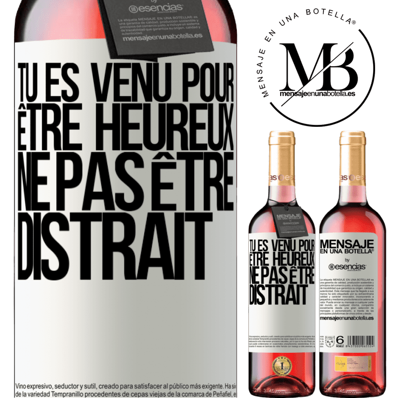 «Tu es venu pour être heureux ne te déconcentre pas» Édition ROSÉ