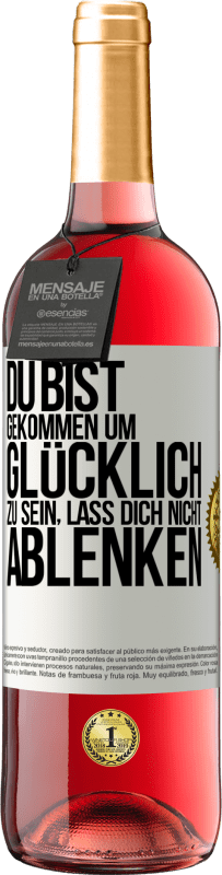 29,95 € Kostenloser Versand | Roséwein ROSÉ Ausgabe Du bist gekommen um glücklich zu sein, lass dich nicht ablenken Weißes Etikett. Anpassbares Etikett Junger Wein Ernte 2023 Tempranillo