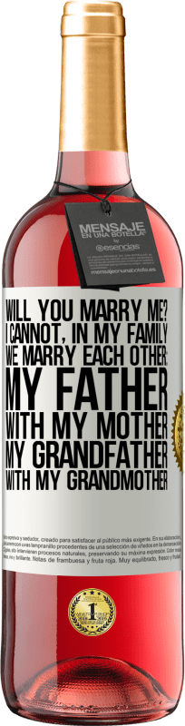 29,95 € | Rosé Wine ROSÉ Edition Will you marry me? I cannot, in my family we marry each other: my father, with my mother, my grandfather with my grandmother White Label. Customizable label Young wine Harvest 2023 Tempranillo