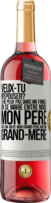 29,95 € | Vin rosé Édition ROSÉ Veux-tu m'épouser? Je ne peux pas dans ma famille on se marie entre nous: mon père avec ma mère, mon grand-père avec ma grand-mè Étiquette Blanche. Étiquette personnalisable Vin jeune Récolte 2024 Tempranillo