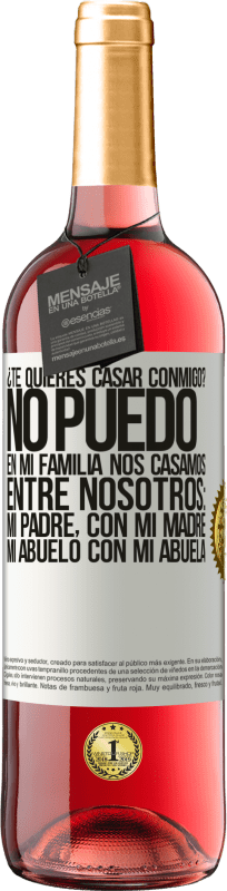 29,95 € Envío gratis | Vino Rosado Edición ROSÉ ¿Te quieres casar conmigo? No puedo, en mi familia nos casamos entre nosotros: mi padre, con mi madre, mi abuelo con mi Etiqueta Blanca. Etiqueta personalizable Vino joven Cosecha 2025 Tempranillo