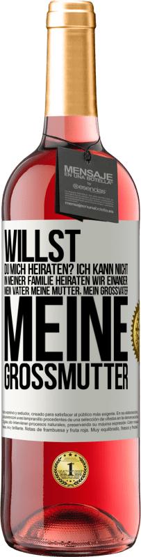 29,95 € | Roséwein ROSÉ Ausgabe Willst du mich heiraten? Ich kann nicht, in meiner Familie heiraten wir einander: mein Vater meine Mutter, mein Großvater meine Weißes Etikett. Anpassbares Etikett Junger Wein Ernte 2024 Tempranillo