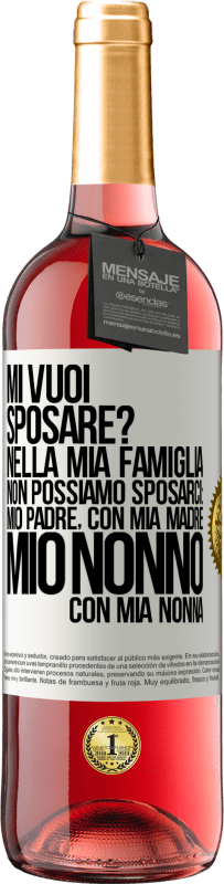 «Mi vuoi sposare? Nella mia famiglia non possiamo sposarci: mio padre, con mia madre, mio nonno con mia nonna» Edizione ROSÉ