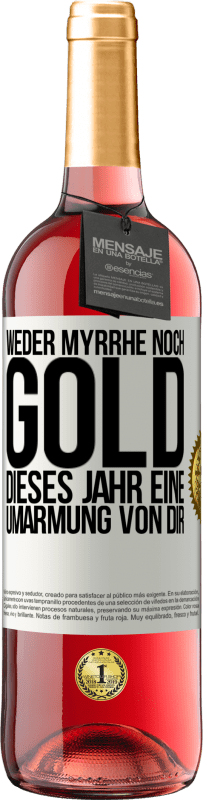 29,95 € | Roséwein ROSÉ Ausgabe Weder Myrrhe noch Gold. Dieses Jahr eine Umarmung von dir Weißes Etikett. Anpassbares Etikett Junger Wein Ernte 2023 Tempranillo