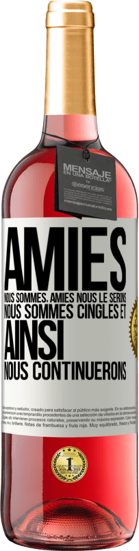 29,95 € | Vin rosé Édition ROSÉ Amies nous sommes, amies nous le serons, nous sommes cinglés et ainsi nous continuerons Étiquette Blanche. Étiquette personnalisable Vin jeune Récolte 2024 Tempranillo