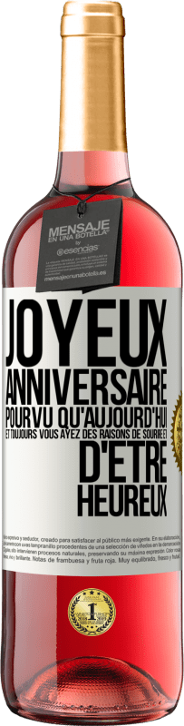 29,95 € | Vin rosé Édition ROSÉ Joyeux anniversaire. Pourvu qu'aujourd'hui et toujours vous ayez des raisons de sourire et d'être heureux Étiquette Blanche. Étiquette personnalisable Vin jeune Récolte 2024 Tempranillo