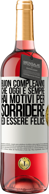 «Buon compleanno Che oggi e sempre hai motivi per sorridere ed essere felice» Edizione ROSÉ