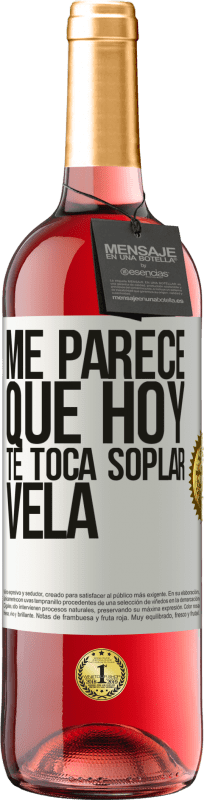 «Me parece que hoy, te toca soplar vela» Edición ROSÉ