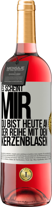 29,95 € Kostenloser Versand | Roséwein ROSÉ Ausgabe Es scheint mir, du bist heute an der Reihe mit dem Kerzenblasen Weißes Etikett. Anpassbares Etikett Junger Wein Ernte 2025 Tempranillo