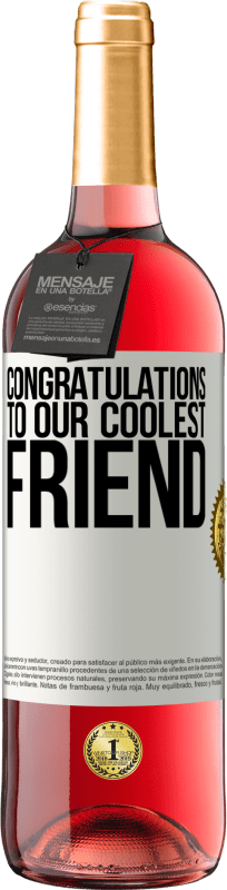 «Congratulations to our coolest friend» ROSÉ Edition