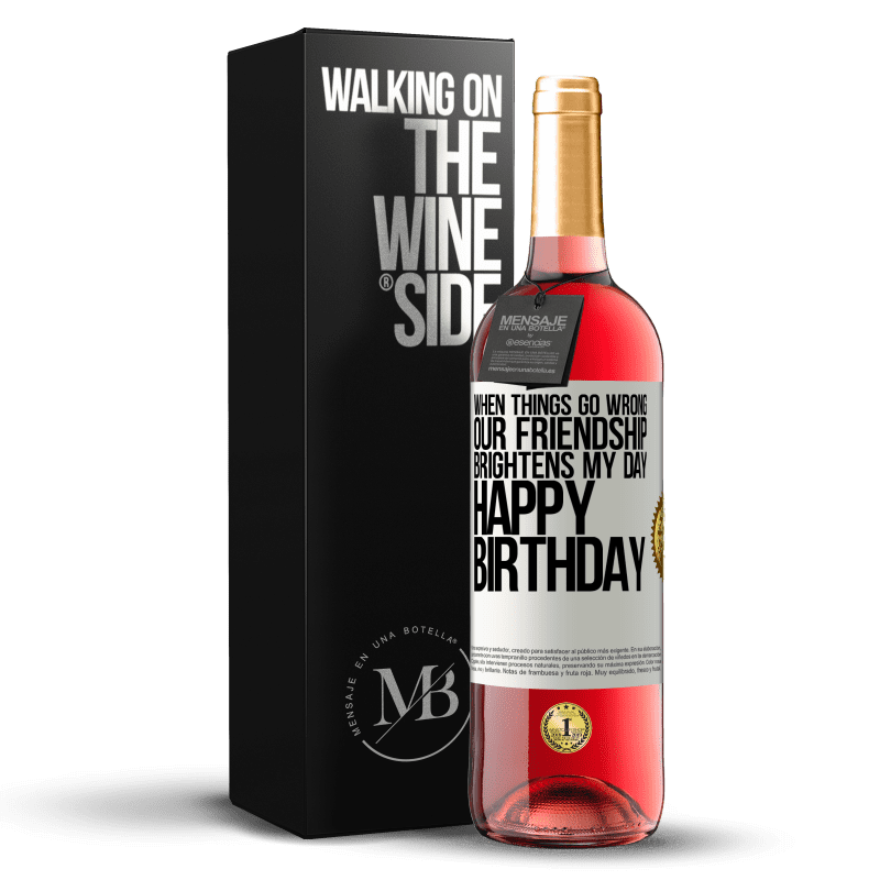 29,95 € Free Shipping | Rosé Wine ROSÉ Edition When things go wrong, our friendship brightens my day. Happy Birthday White Label. Customizable label Young wine Harvest 2023 Tempranillo