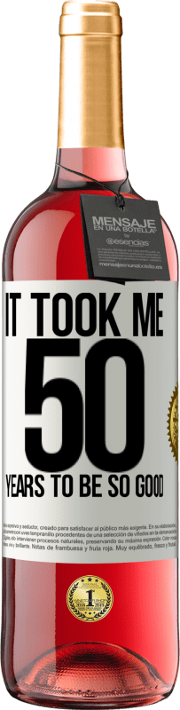 29,95 € | Rosé Wine ROSÉ Edition It took me 50 years to be so good White Label. Customizable label Young wine Harvest 2024 Tempranillo