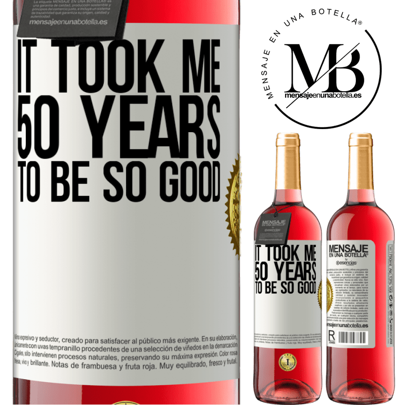 29,95 € Free Shipping | Rosé Wine ROSÉ Edition It took me 50 years to be so good White Label. Customizable label Young wine Harvest 2022 Tempranillo