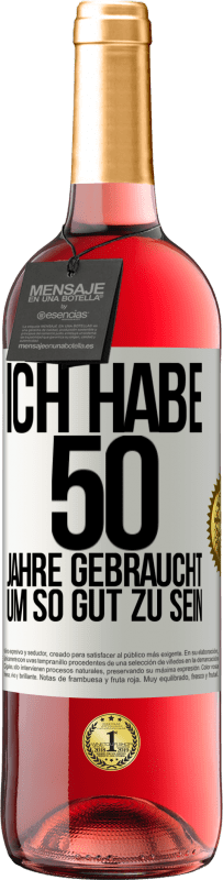 29,95 € | Roséwein ROSÉ Ausgabe Ich habe 50 Jahre gebraucht, um so gut zu sein Weißes Etikett. Anpassbares Etikett Junger Wein Ernte 2023 Tempranillo