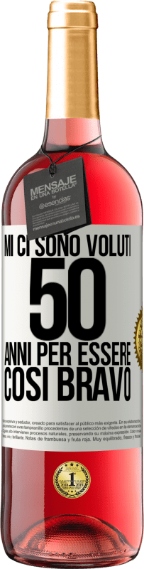 29,95 € | Vino rosato Edizione ROSÉ Mi ci sono voluti 50 anni per essere così bravo Etichetta Bianca. Etichetta personalizzabile Vino giovane Raccogliere 2024 Tempranillo