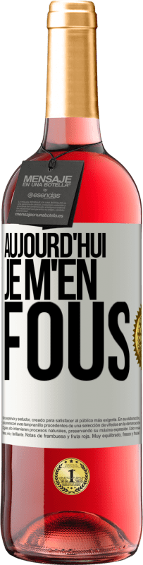 «Aujourd'hui je m'en fous» Édition ROSÉ