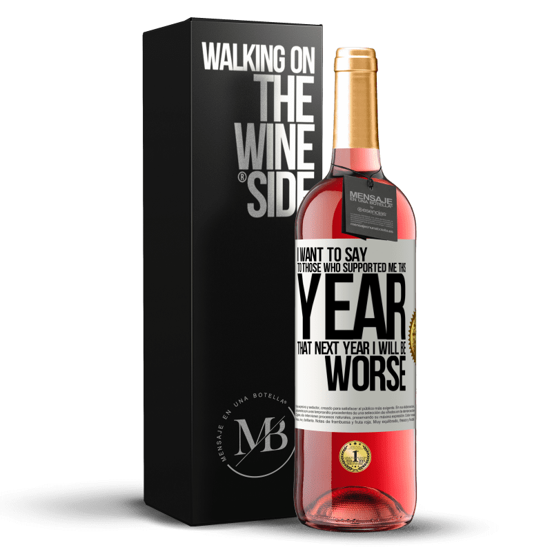 29,95 € Бесплатная доставка | Розовое вино Издание ROSÉ Я хочу сказать тем, кто поддержал меня в этом году, что в следующем году мне будет хуже Белая этикетка. Настраиваемая этикетка Молодое вино Урожай 2023 Tempranillo