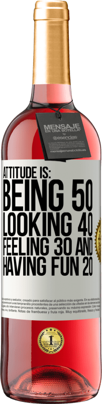 29,95 € | Rosé Wine ROSÉ Edition Attitude is: Being 50, looking 40, feeling 30 and having fun 20 White Label. Customizable label Young wine Harvest 2023 Tempranillo