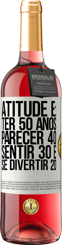 29,95 € | Vinho rosé Edição ROSÉ Atitude é: ter 50 anos, parecer 40, sentir 30 e se divertir 20 Etiqueta Branca. Etiqueta personalizável Vinho jovem Colheita 2024 Tempranillo