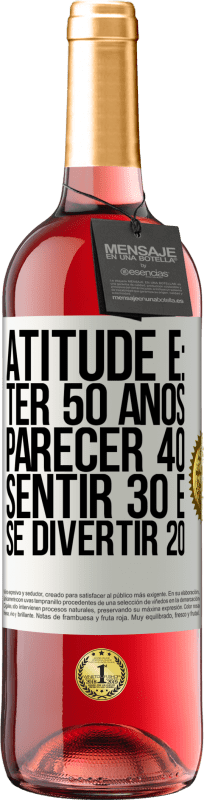 29,95 € Envio grátis | Vinho rosé Edição ROSÉ Atitude é: ter 50 anos, parecer 40, sentir 30 e se divertir 20 Etiqueta Branca. Etiqueta personalizável Vinho jovem Colheita 2025 Tempranillo