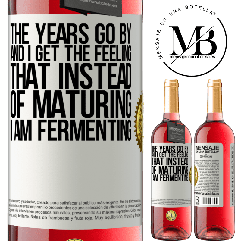 29,95 € Free Shipping | Rosé Wine ROSÉ Edition The years go by and I get the feeling that instead of maturing, I am fermenting White Label. Customizable label Young wine Harvest 2022 Tempranillo