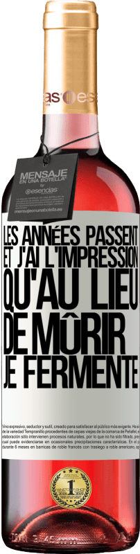 29,95 € | Vin rosé Édition ROSÉ Les années passent et j'ai l'impression qu'au lieu de mûrir, je fermente Étiquette Blanche. Étiquette personnalisable Vin jeune Récolte 2023 Tempranillo