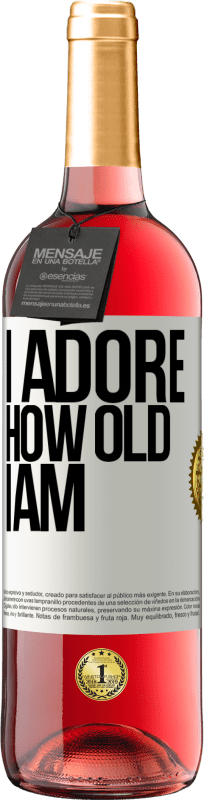 «I adore how old I am» ROSÉ Edition