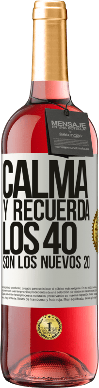 29,95 € | Vino Rosado Edición ROSÉ Calma y recuerda, los 40 son los nuevos 20 Etiqueta Blanca. Etiqueta personalizable Vino joven Cosecha 2023 Tempranillo