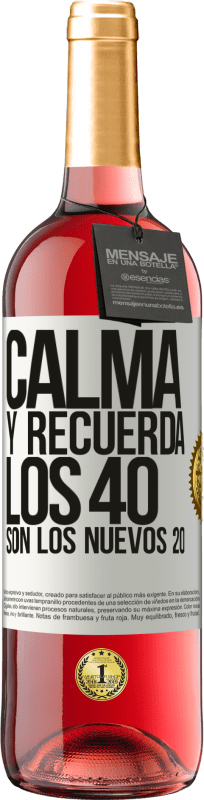 «Calma y recuerda, los 40 son los nuevos 20» Edición ROSÉ