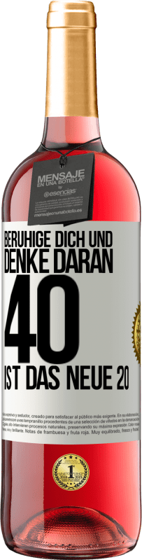 29,95 € | Roséwein ROSÉ Ausgabe Beruhige dich und denke daran, 40 ist das neue 20 Weißes Etikett. Anpassbares Etikett Junger Wein Ernte 2023 Tempranillo