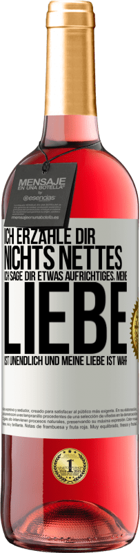 29,95 € | Roséwein ROSÉ Ausgabe Ich erzähle dir nichts Nettes, ich sage dir etwas Aufrichtiges, meine Liebe ist unendlich und meine Liebe ist wahr Weißes Etikett. Anpassbares Etikett Junger Wein Ernte 2025 Tempranillo
