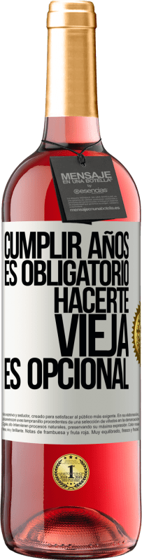 29,95 € | Vino Rosado Edición ROSÉ Cumplir años es obligatorio, hacerte vieja es opcional Etiqueta Blanca. Etiqueta personalizable Vino joven Cosecha 2025 Tempranillo