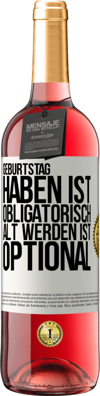 29,95 € | Roséwein ROSÉ Ausgabe Geburtstag haben ist obligatorisch, alt werden ist optional Weißes Etikett. Anpassbares Etikett Junger Wein Ernte 2024 Tempranillo