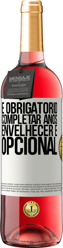 29,95 € | Vinho rosé Edição ROSÉ Fazer anos é obrigatório, envelhecer é opcional Etiqueta Branca. Etiqueta personalizável Vinho jovem Colheita 2024 Tempranillo