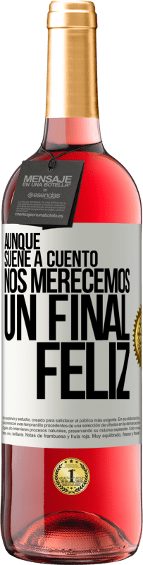 29,95 € Envío gratis | Vino Rosado Edición ROSÉ Aunque suene a cuento nos merecemos un final feliz Etiqueta Blanca. Etiqueta personalizable Vino joven Cosecha 2025 Tempranillo