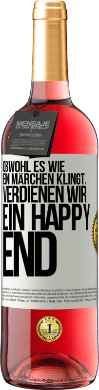 Kostenloser Versand | Roséwein ROSÉ Ausgabe Obwohl es wie ein Märchen klingt, verdienen wir ein Happy End Weißes Etikett. Anpassbares Etikett Junger Wein Ernte 2023 Tempranillo