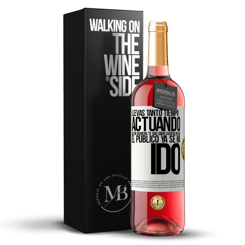 29,95 € Envío gratis | Vino Rosado Edición ROSÉ Llevas tanto tiempo actuando que ni siquiera te has dado cuenta de que el público ya se ha ido Etiqueta Blanca. Etiqueta personalizable Vino joven Cosecha 2023 Tempranillo