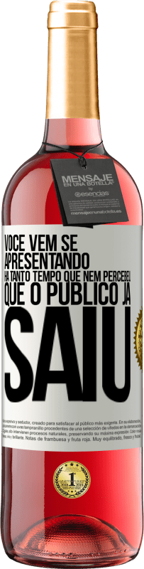 Envio grátis | Vinho rosé Edição ROSÉ Você vem se apresentando há tanto tempo que nem percebeu que o público já saiu Etiqueta Branca. Etiqueta personalizável Vinho jovem Colheita 2023 Tempranillo